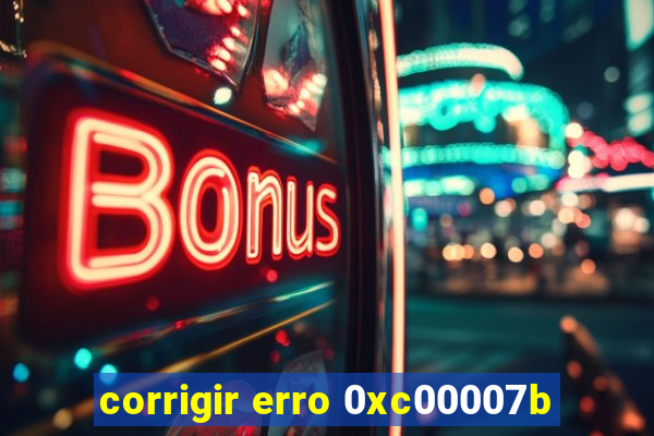 corrigir erro 0xc00007b