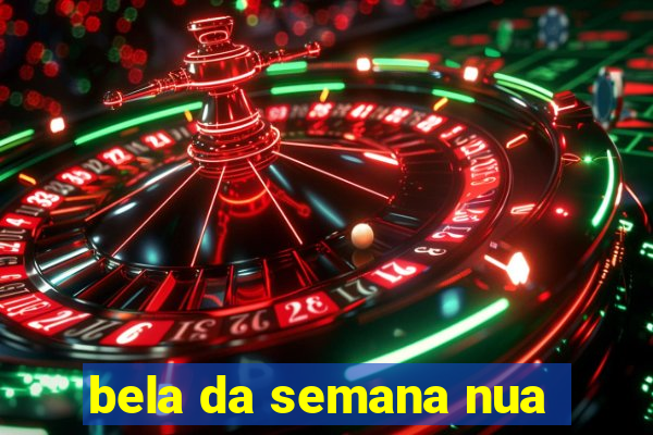 bela da semana nua