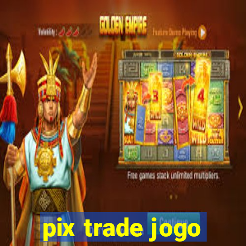 pix trade jogo