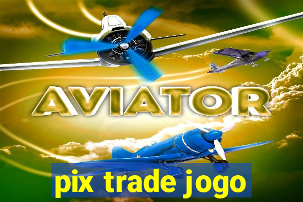 pix trade jogo