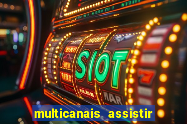 multicanais assistir real madrid