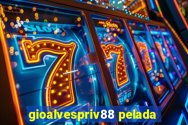 gioalvespriv88 pelada