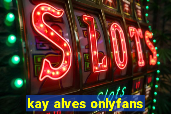 kay alves onlyfans