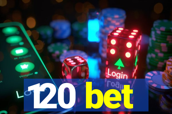 120 bet