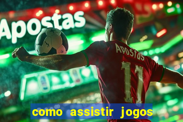 como assistir jogos sem delay
