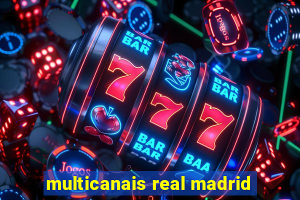 multicanais real madrid
