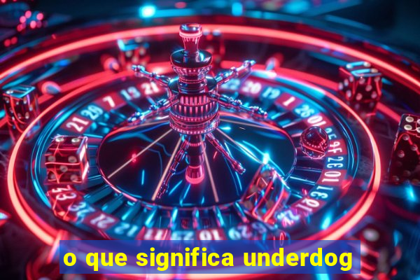 o que significa underdog