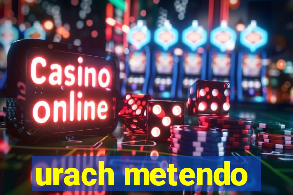 urach metendo