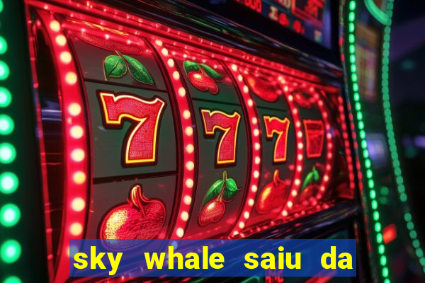 sky whale saiu da play store