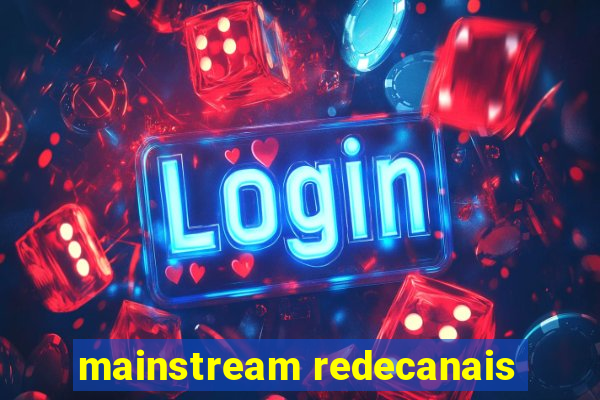 mainstream redecanais