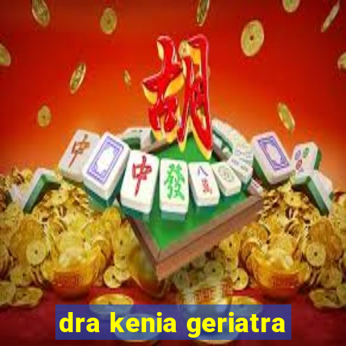 dra kenia geriatra