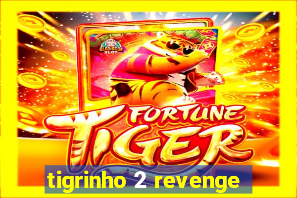 tigrinho 2 revenge