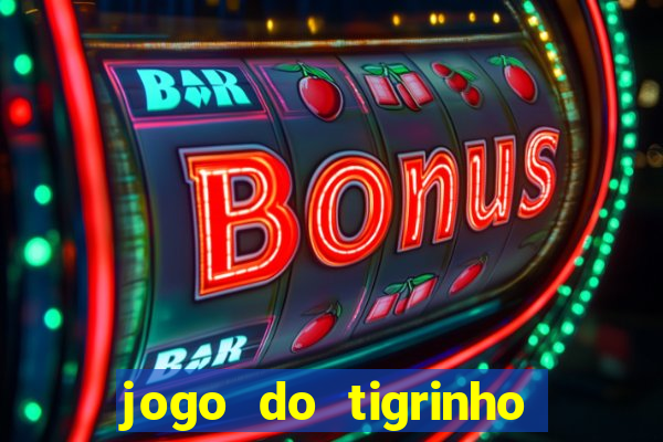 jogo do tigrinho ganha dinheiro de verdade