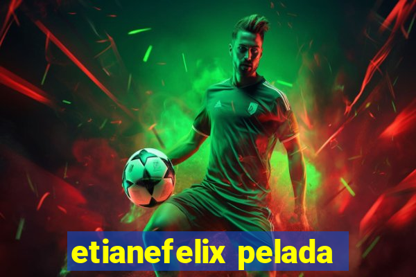 etianefelix pelada