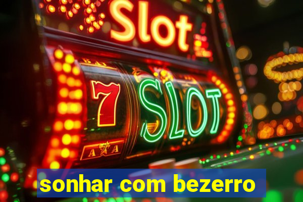 sonhar com bezerro