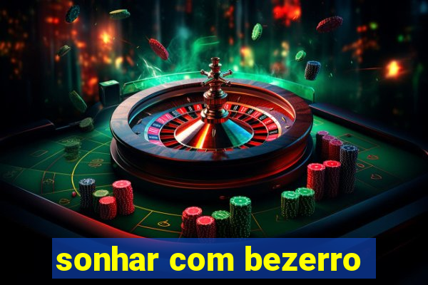sonhar com bezerro