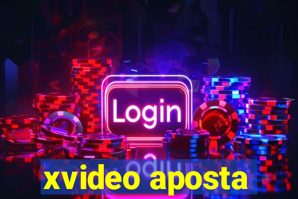 xvideo aposta