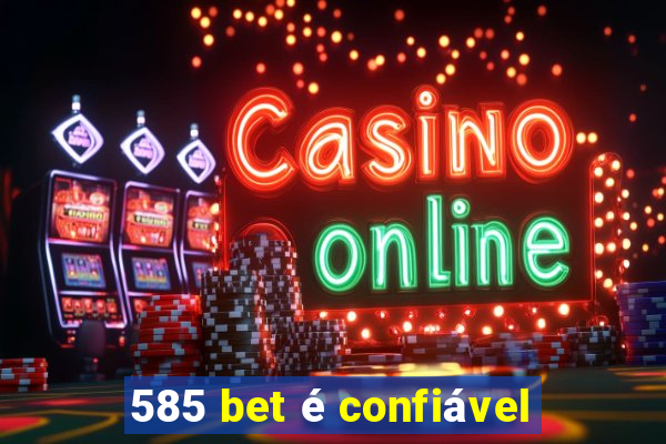 585 bet é confiável
