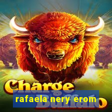 rafaela nery erom