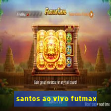 santos ao vivo futmax