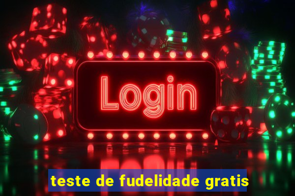 teste de fudelidade gratis