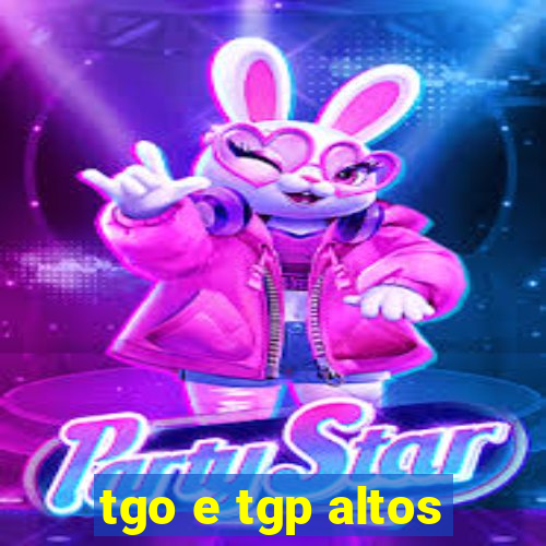 tgo e tgp altos