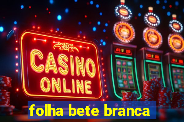 folha bete branca