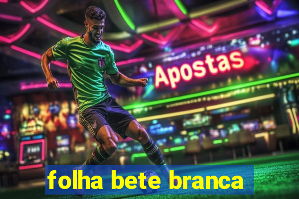 folha bete branca