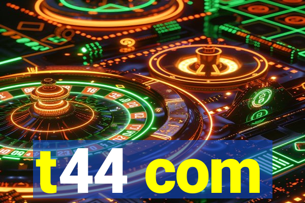 t44 com