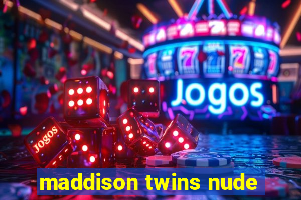 maddison twins nude