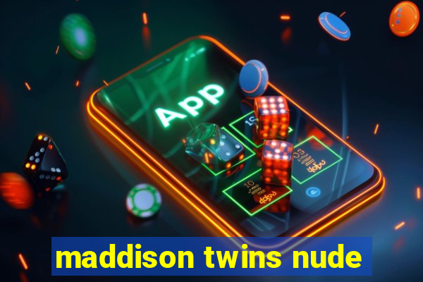 maddison twins nude