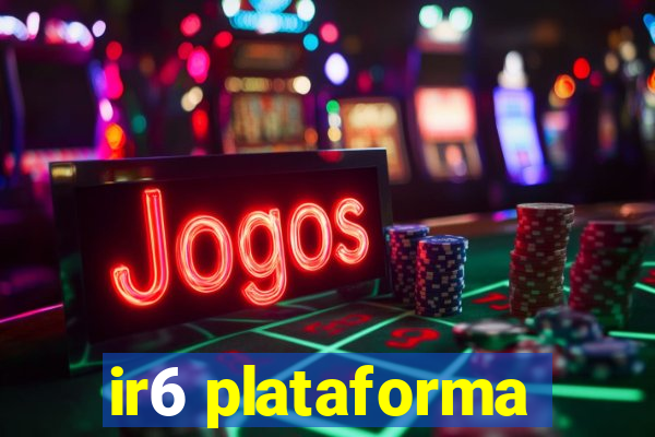 ir6 plataforma