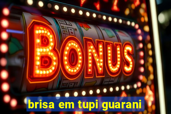brisa em tupi guarani