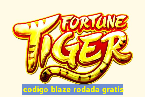 codigo blaze rodada gratis