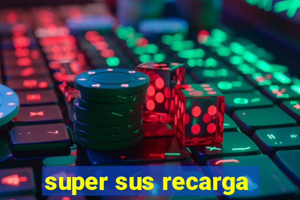 super sus recarga