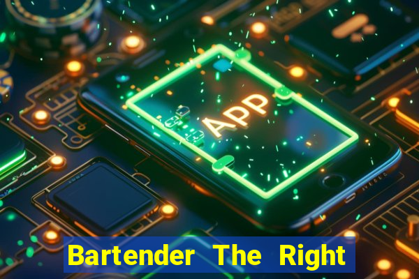 Bartender The Right Mix best drink