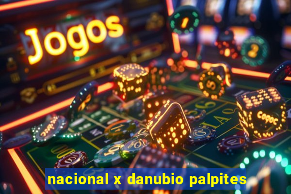 nacional x danubio palpites