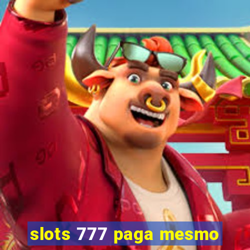 slots 777 paga mesmo