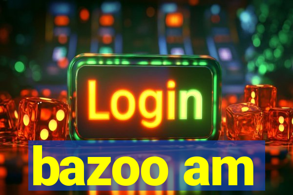 bazoo am