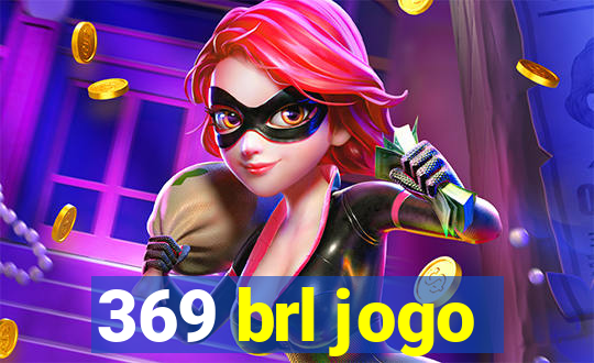 369 brl jogo