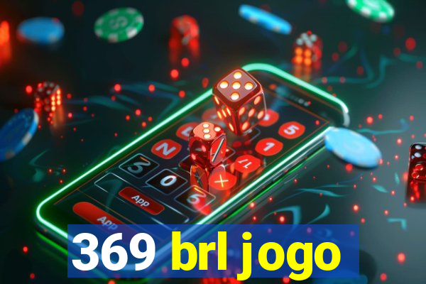 369 brl jogo