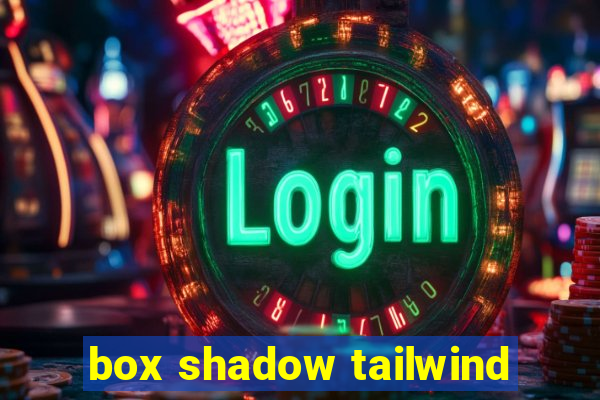 box shadow tailwind