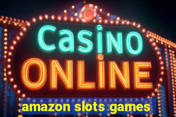 amazon slots games