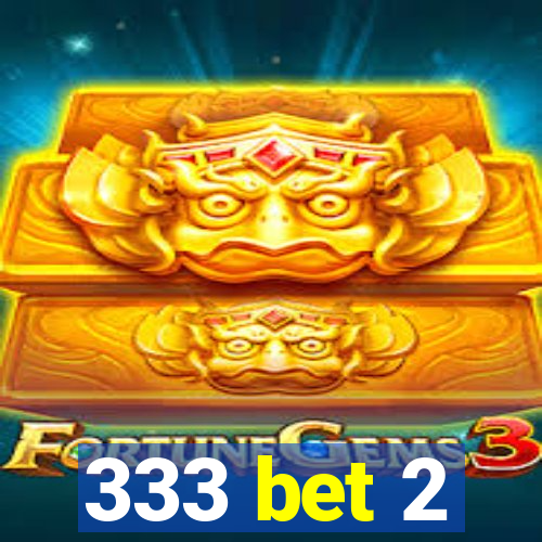333 bet 2