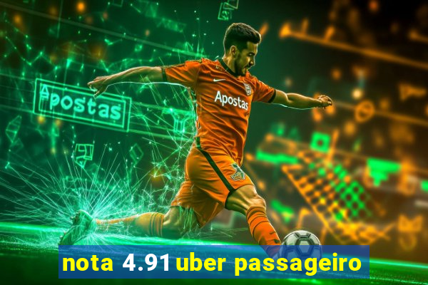 nota 4.91 uber passageiro