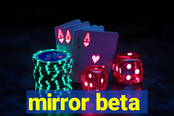 mirror beta