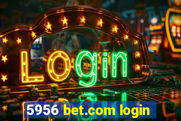 5956 bet.com login