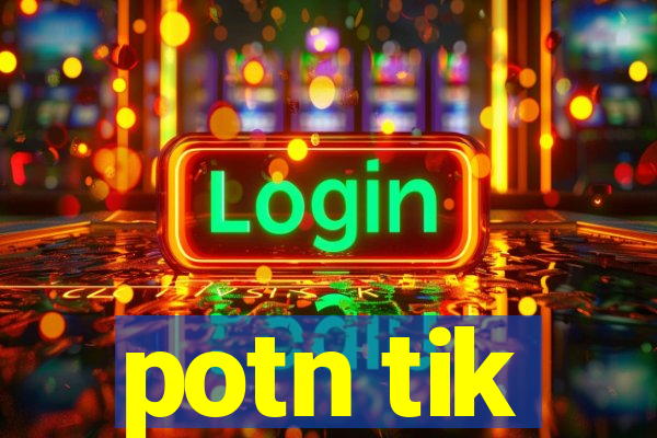 potn tik