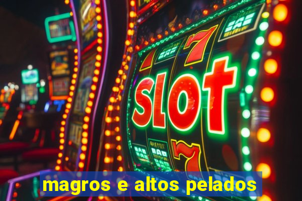 magros e altos pelados