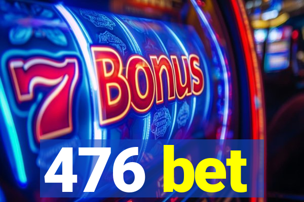 476 bet
